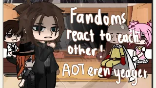 Fandoms react to each other || 1/5 || AOT || Eren Yeager