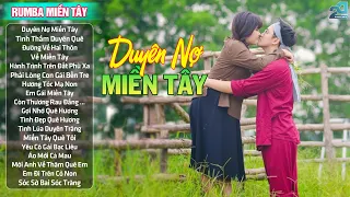 Duyên Nợ Miền Tây ♥ LK Nhạc Rumba Dân Ca Quê Hương Miền Tây ♥ Dân Ca Quê Hương Hay Nhất 2024