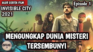 MENGUNGKAP DUNIA MISTERI TERSEMBUNYI || ALUR CERITA FILM "INVISIBLE CITY" (2021) EPISODE 1