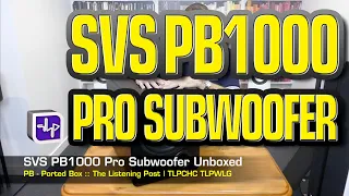 SVS PB-1000 Pro Subwoofer Unboxed | The Listening Post | TLPCHC TLPWLG