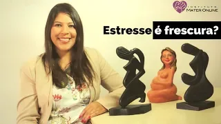 Estresse é frescura?