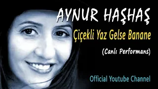 Aynur Haşhaş - Çiçekli Yaz Gelse Banane (Canlı Performans)