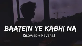 Baatein ye kabhi na tu bhulna (slowed+reverb) song #lofiedit-gn7xc#youtubevideo