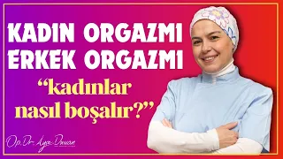 Kadın Orgazmı ve Erkek Orgazmı: Kadınlar nasıl boşalır?