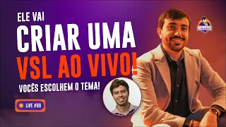 Live #69 - Ele vai criar uma VSL ao vivo! Vocês escolhem o tema