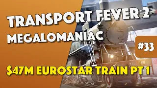 Transport Fever 2 - 47 Million Dollars EUROSTAR Train Passenger Line Pt 1 - Episode 33