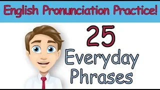 American English: Pronunciation Practice 25 Everyday Phrases