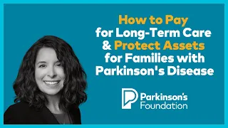 How to Pay for Long-Term Care & Protect Assets for Families with Parkinson's Disease