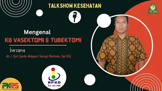 MENGENAL KB VASEKTOMI & TUBEKTOMI bersama dr. I Gusti Gede Mayun Surya Darma, Sp.OG