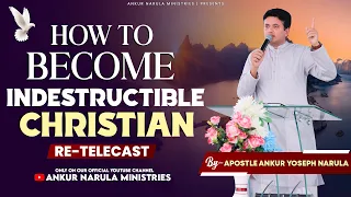 How to Become Indestructible Christian || Sermon Re-telecast || Ankur Narula Ministries