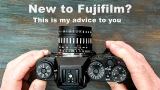 New to Fujifilm? This is my advice to you