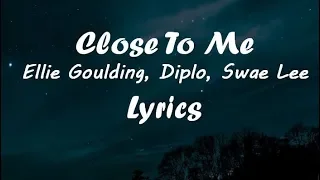 Close To Me - Ellie Goulding, Diplo, Swae Lee LYRICS