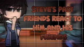 Steve's past friends react to Steve and his friends | Part 21 | Gacha Neon | +ANCMT