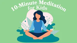 10-Minute Meditation For Kids