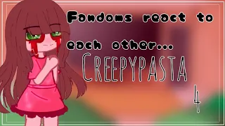 ||Fandoms react to each other|Creepypasta 4/4|A bit lazy||Final of fandoms react to creepypasta||