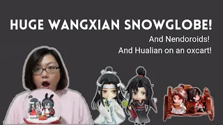 HUGE Wangxian Snowglobe! And Nendoroids! And Hualian!