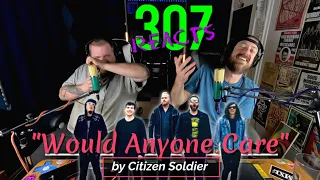 Citizen Soldier -- Would Anyone Care? -- This One Goes Deep! -- 307 Reacts -- Episode 586