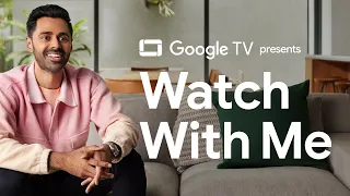 Hasan Minhaj | Watch With Me | Google TV