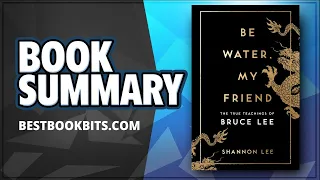 Be Water, My Friend | The Teachings of Bruce Lee | Shannon Lee | Book Summary