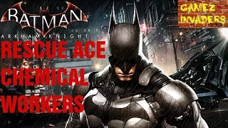 Rescue The Missing Ace Chemical Workers BATMAN ARKHAM KNIGHT PART 15