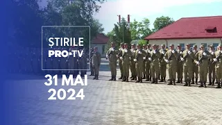Știrile PRO TV - 31 Mai 2024