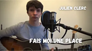 Fais Moi Une Place - Julien Clerc | Reprise |