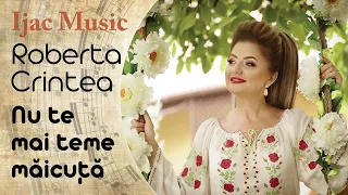 Roberta Crintea - Nu te mai teme maicuță