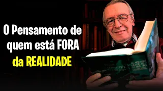 O Pensamento de quem está FORA DA REALIDADE - Olavo de Carvalho