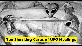 Ten Shocking Cases of UFO Healings