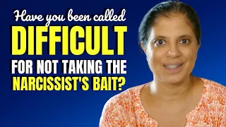 Being called out as difficult for not taking the narcissist's bait