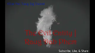 The Evil Entity | Raug Dab Phem - TRUE Scary Story