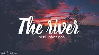 Axel Johansson - The River (Lyrics)