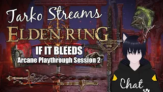 Tarko Streams: Elden Ring - Arcane Playthrough - Session 2