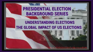 Understanding Elections—Global Impact of US Elections