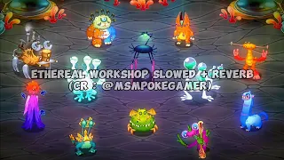 Ethereal Workshop Wave 4 Slowed + Reverb - My Singing Monsters (CR : @MSMPokeGamer)