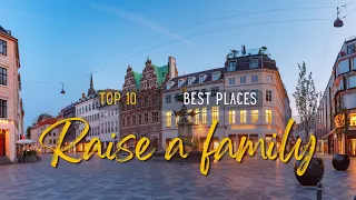 Top 10 Best Places To Raise a Family in Europe - moving abroad guide 2023