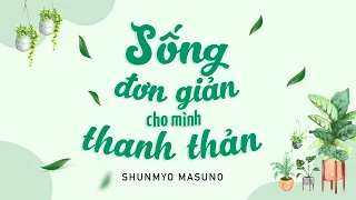 [Sách nói] Sống Đơn Giản Cho Mình Thanh Thản - Chương 1 | Shunmyo Masuno