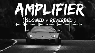 Amplifier ~ Imran Khan - Slowed + Reverbed | Bass Boosted | Lofi Mix🥀| proxylofi! 2024