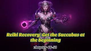 Reiki Recovery: Get the Succubus at the beginning Chapter 46-50