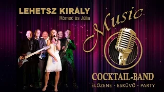 Lehetsz király - Rómeó és Júlia Cocktail-Band esküvői, party és rendezvény zenekar