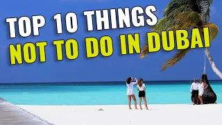 Top 10 Things NOT to Do in DUBAI 2023 - Must See BEFORE You VISIT DUBAI