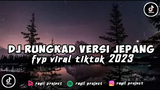 DJ RUNGKAD VERSI JEPANG SLOW BASS  ||DJ VIRAL TIKTOK FYP TERBARU 2023