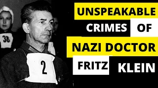 Unspeakable Crimes of Fritz Klein : The Evil Doctor of Belsen