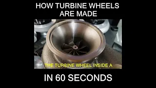 How Turbine Wheels Are Made - In 60 Seconds