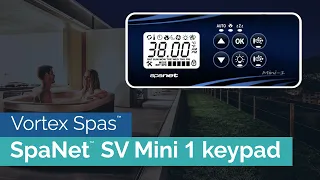 How to use SpaNet™ SV Mini 1 keypad (Step-by-step instructions) - Vortex Spas™