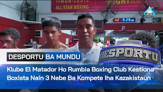 Klube El Matador Ho Rumbia Boxing Club Kestiona Boxista Nain 3 Nebe Ba Kompete Iha Kazakistaun