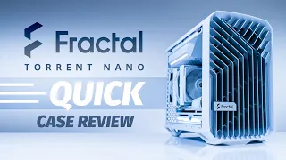 Case Reviews Done Quick! - The Fractal Torrent Nano Quick Case Review