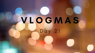 Vlogmas Day 21