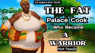 The FAT PALACE COOK who became A WARRIOR (Part TWO).