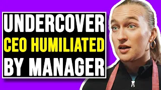 Undercover CEO Gets Shamed By Sexist Manager
